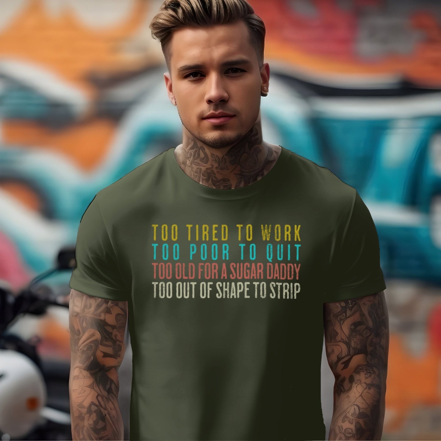 Too Tired To Work. Too Poor To Quit. Too Old for a Sugar Daddy. Too Out of Shape To Strip T-shirt - Chortle Wear