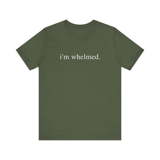 I'm Whelmed T-shirt