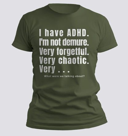 I Have ADHD — Very Forgetful. Very Chaotic. Very… What Were We Talking About? Tee - Chortle Wear