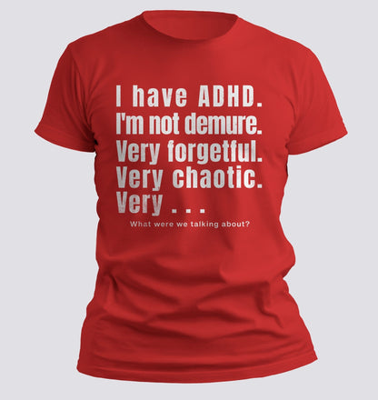 I Have ADHD — Very Forgetful. Very Chaotic. Very… What Were We Talking About? Tee - Chortle Wear