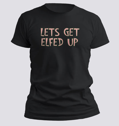 Let’s Get Elfed Up — Funny Christmas Party Tee - Chortle Wear