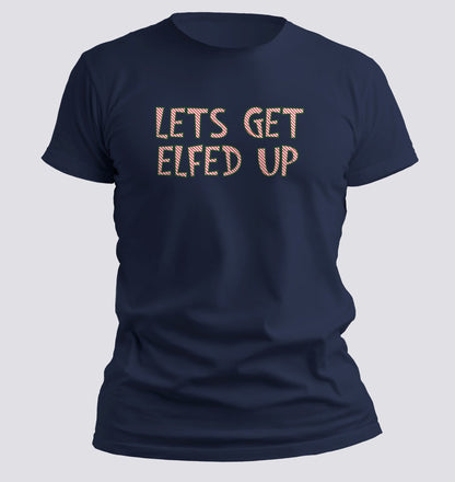Let’s Get Elfed Up — Funny Christmas Party Tee - Chortle Wear