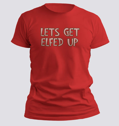 Let’s Get Elfed Up — Funny Christmas Party Tee - Chortle Wear