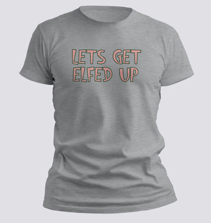 Let’s Get Elfed Up — Funny Christmas Party Tee - Chortle Wear
