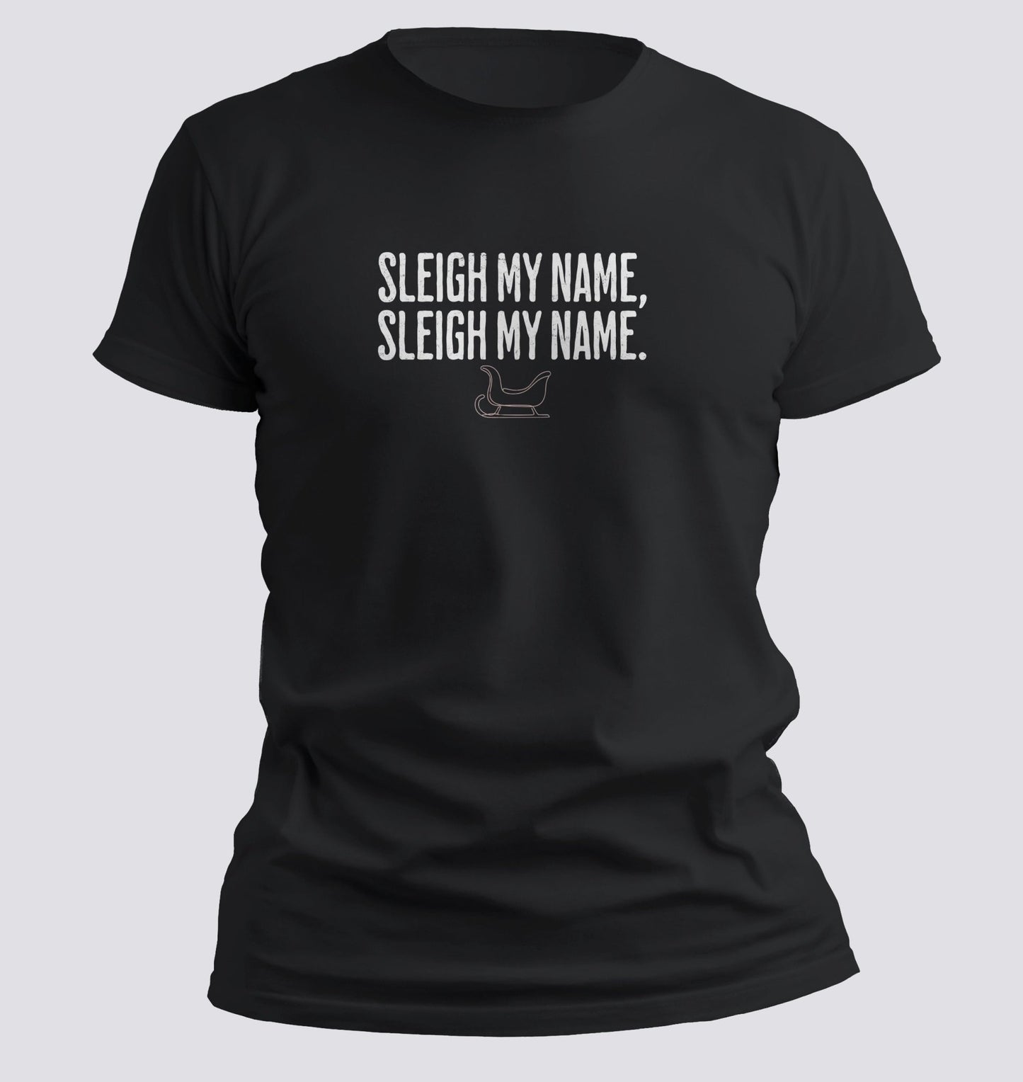 Sleigh My Name, Sleigh My Name — Christmas Parody Tee - Chortle Wear