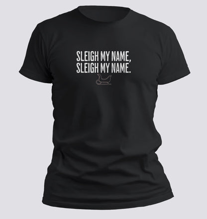 Sleigh My Name, Sleigh My Name — Christmas Parody Tee - Chortle Wear