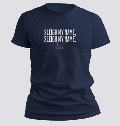Sleigh My Name, Sleigh My Name — Christmas Parody Tee - Chortle Wear