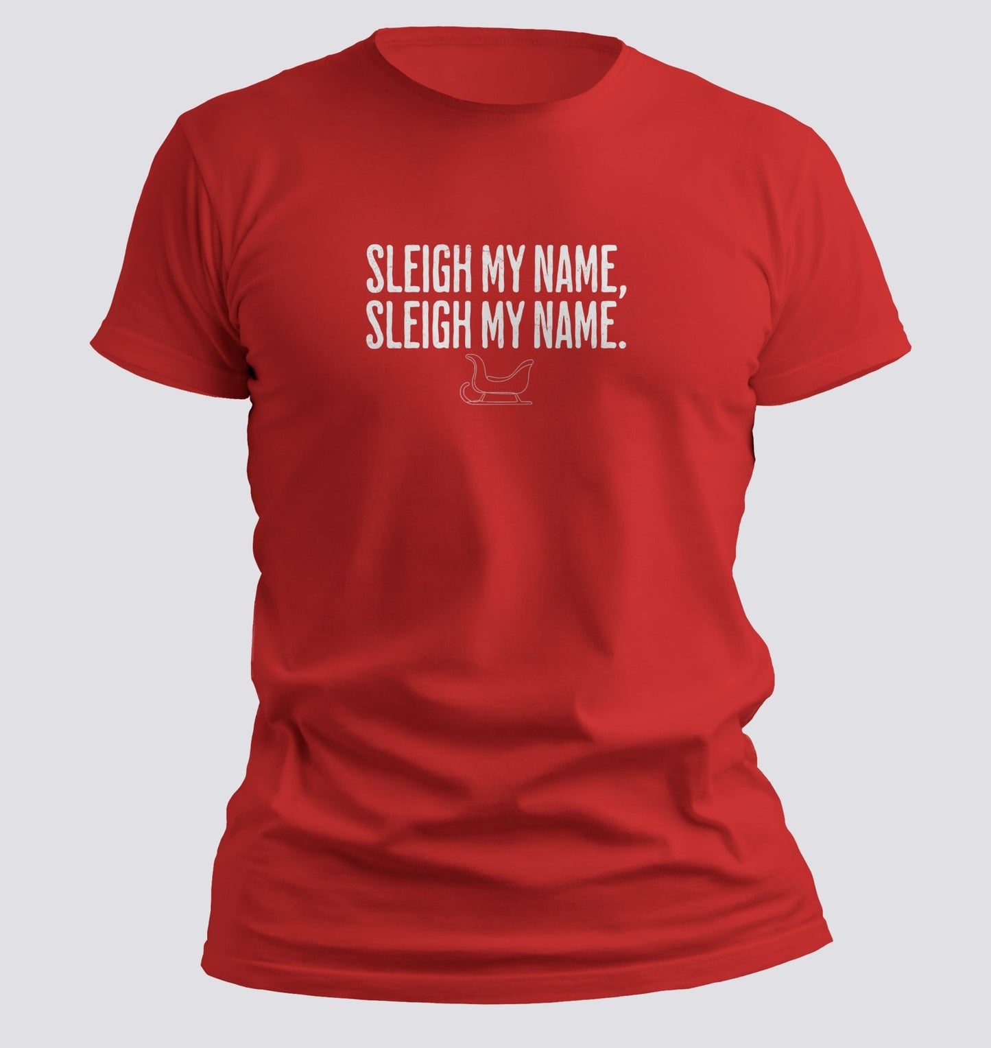 Sleigh My Name, Sleigh My Name — Christmas Parody Tee - Chortle Wear