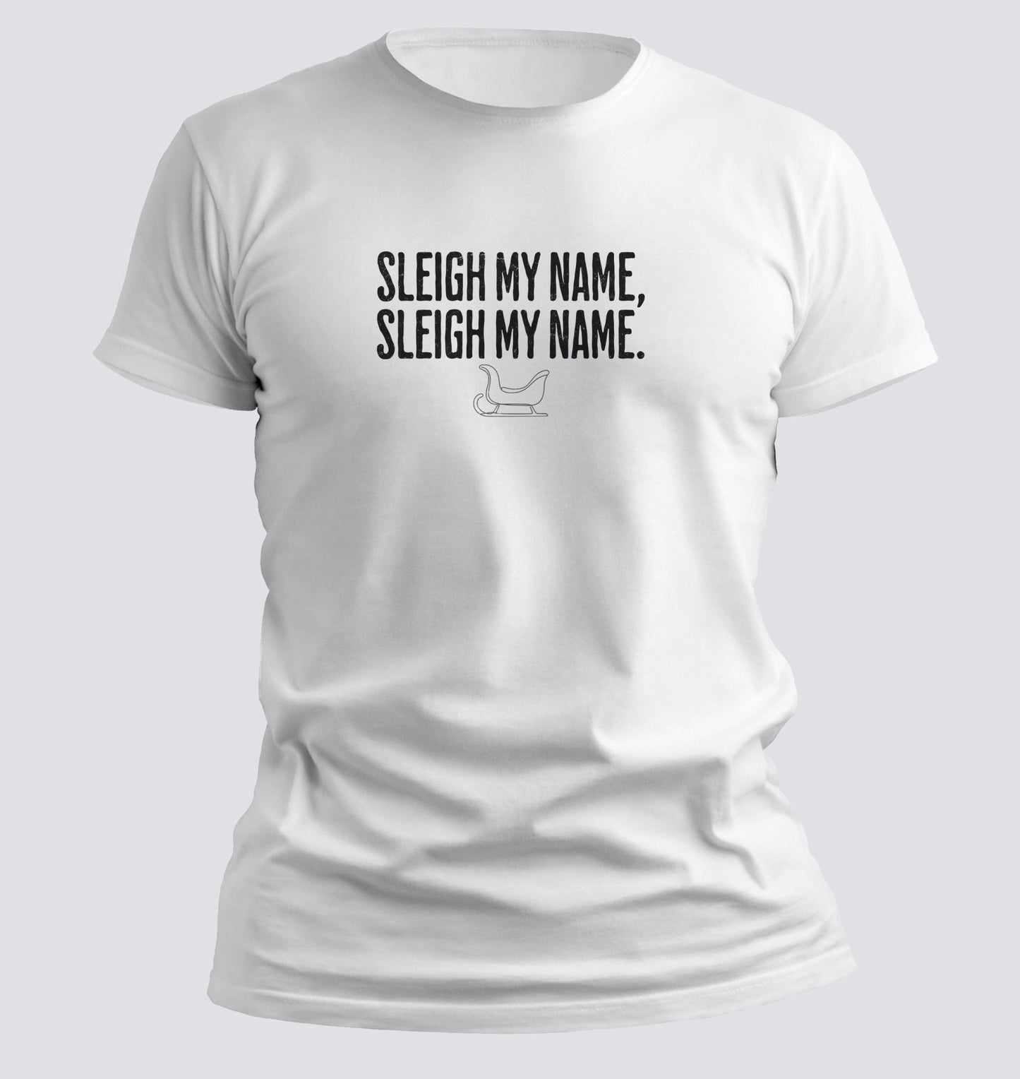 Sleigh My Name, Sleigh My Name — Christmas Parody Tee - Chortle Wear