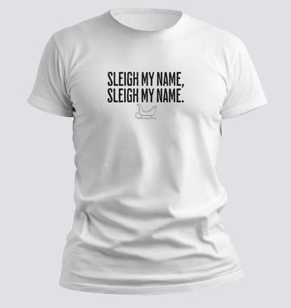 Sleigh My Name, Sleigh My Name — Christmas Parody Tee - Chortle Wear