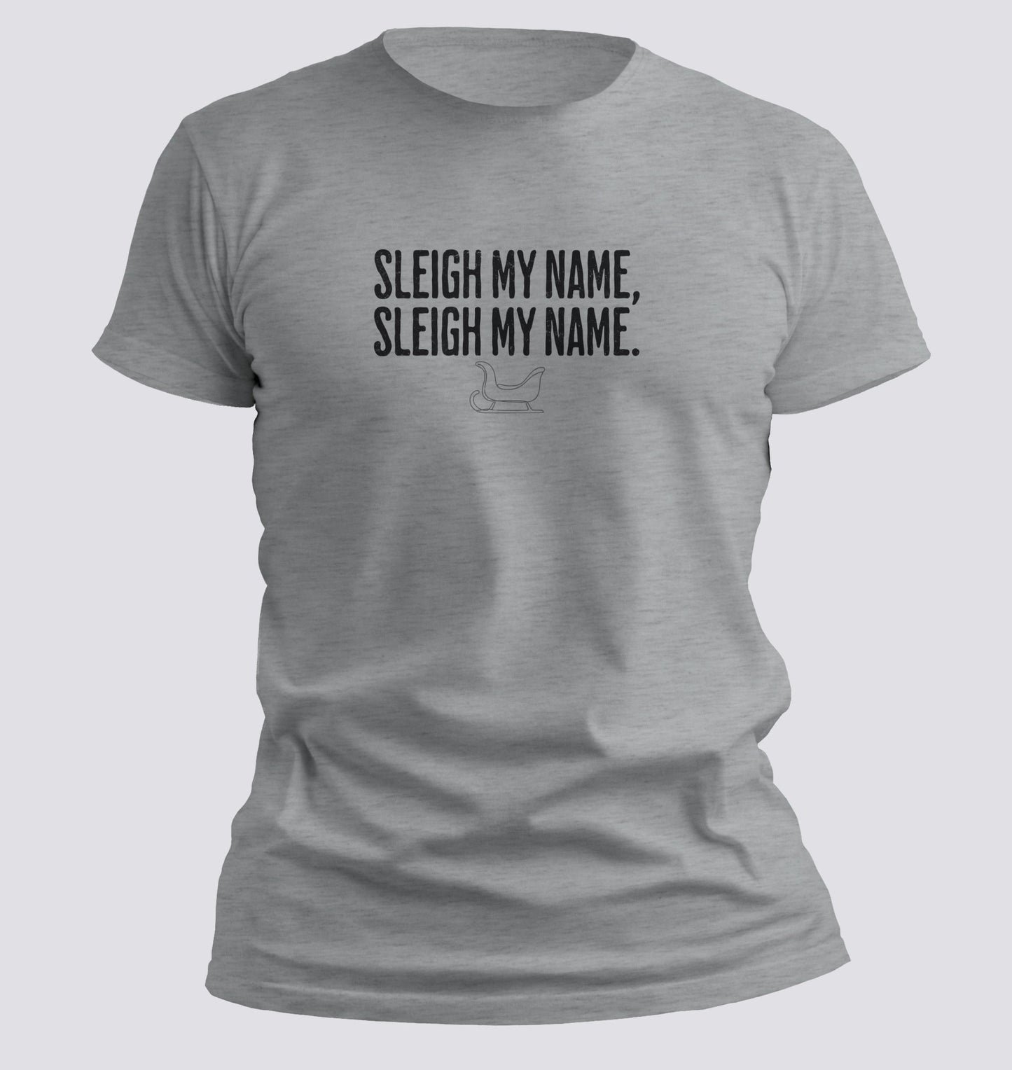Sleigh My Name, Sleigh My Name — Christmas Parody Tee - Chortle Wear