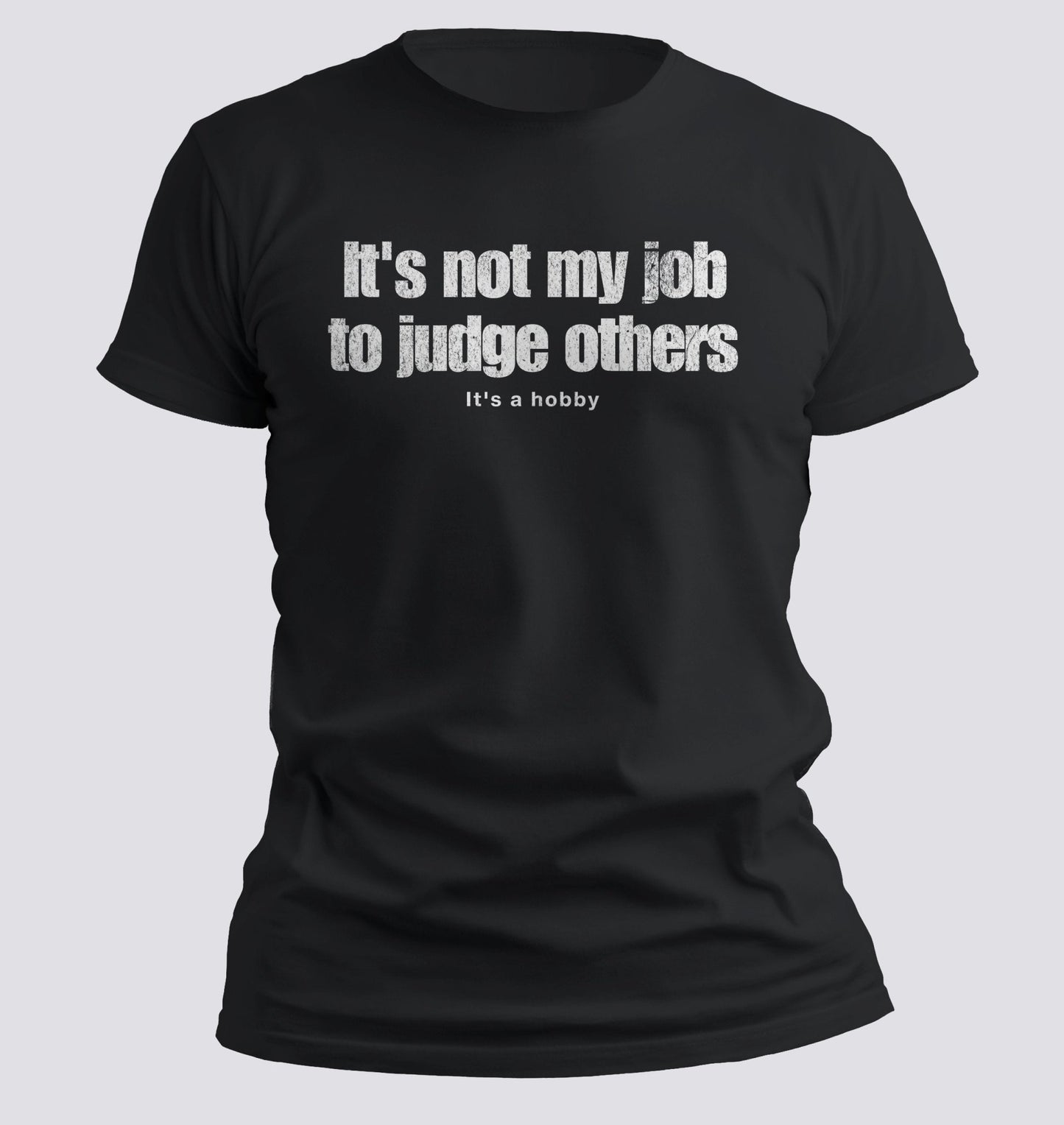 It’s Not My Job to Judge Others — It’s a Hobby Tee - Chortle Wear