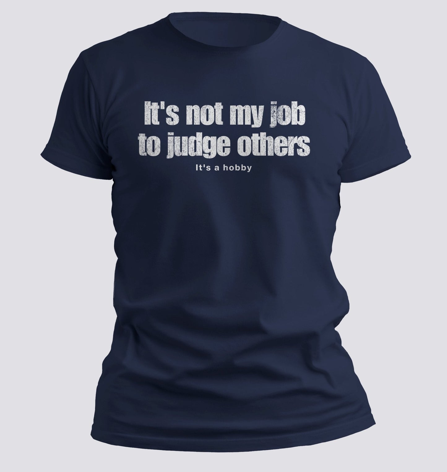It’s Not My Job to Judge Others — It’s a Hobby Tee - Chortle Wear