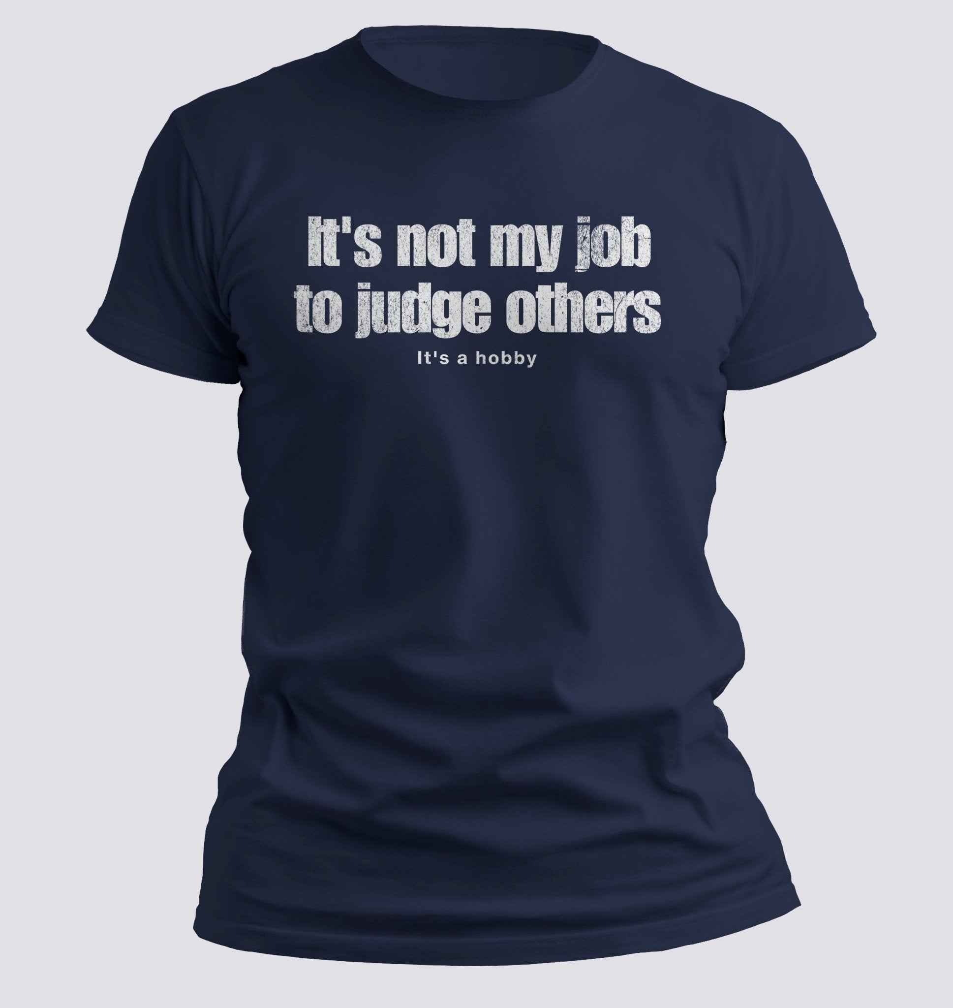 It’s Not My Job to Judge Others — It’s a Hobby Tee - Chortle Wear