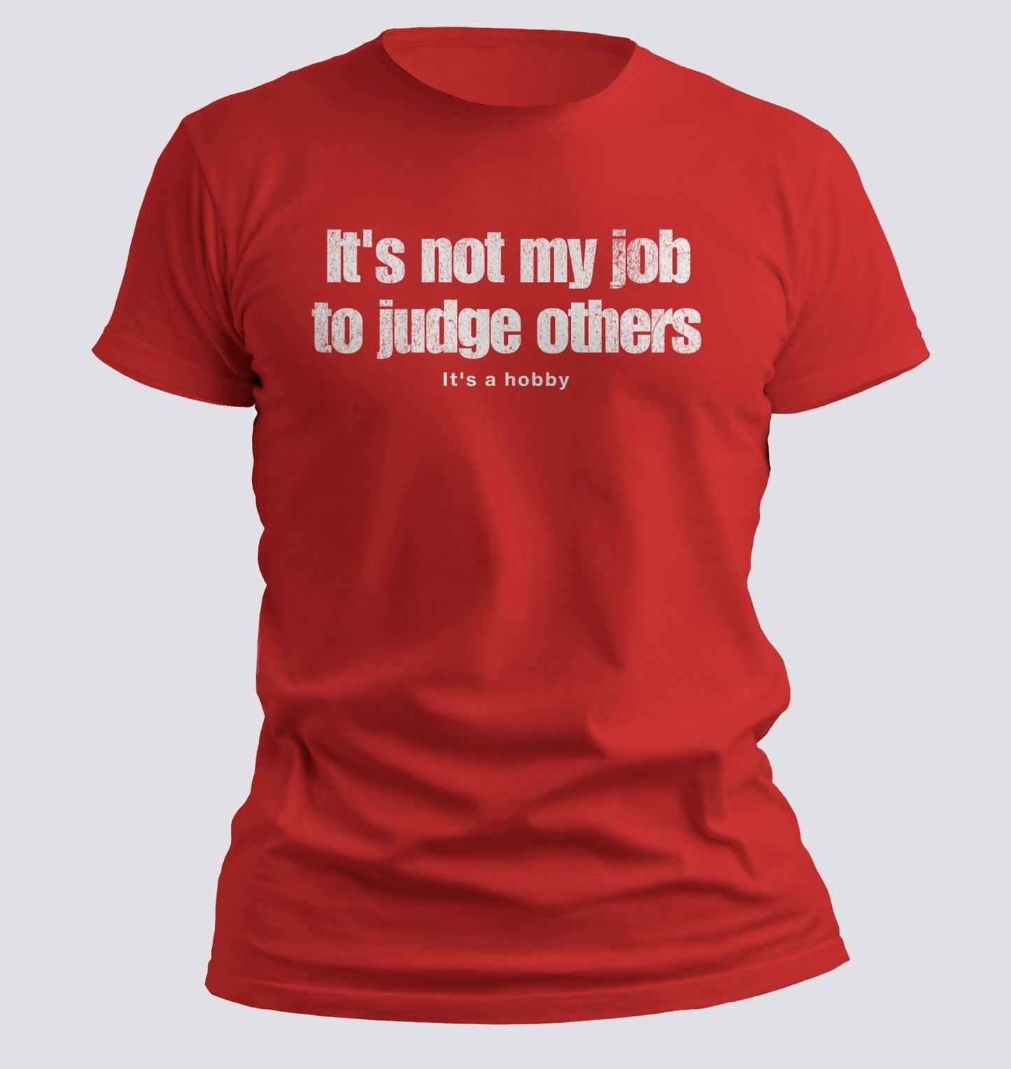 It’s Not My Job to Judge Others — It’s a Hobby Tee - Chortle Wear