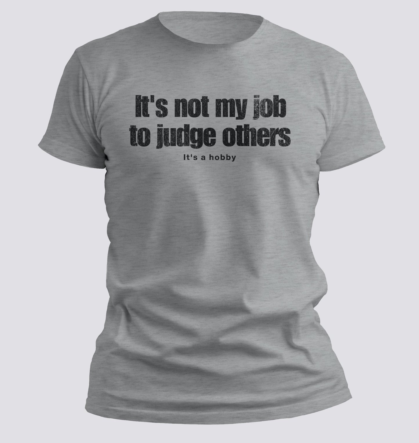 It’s Not My Job to Judge Others — It’s a Hobby Tee - Chortle Wear