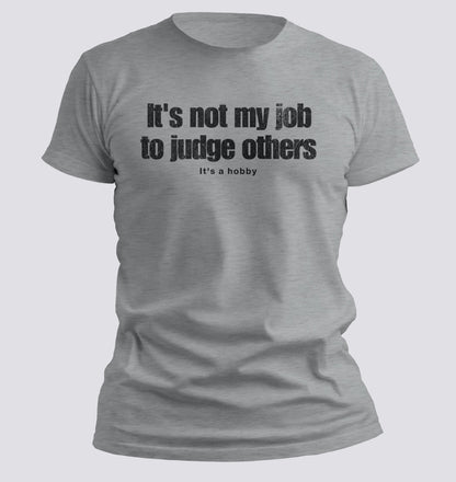 It’s Not My Job to Judge Others — It’s a Hobby Tee - Chortle Wear