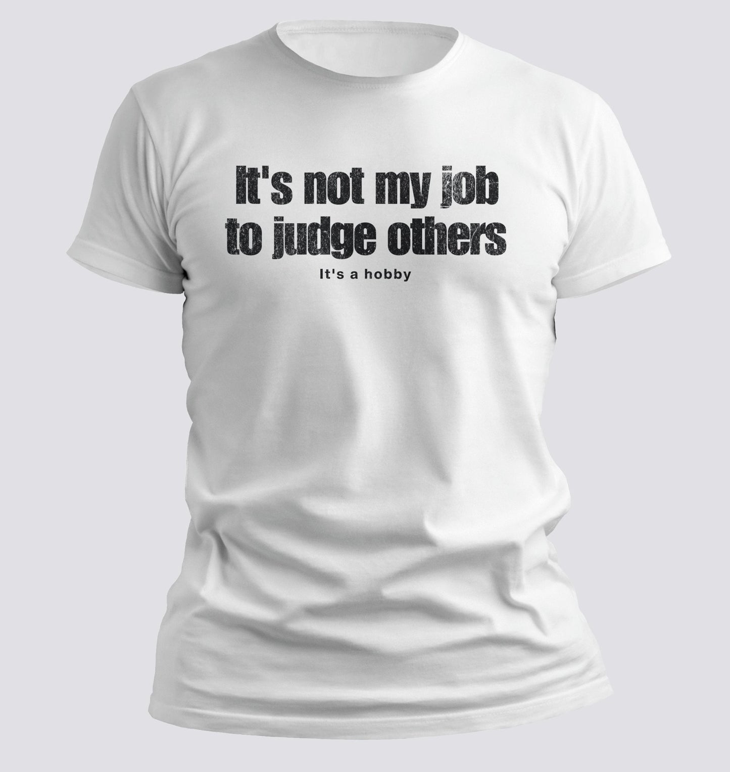 It’s Not My Job to Judge Others — It’s a Hobby Tee - Chortle Wear