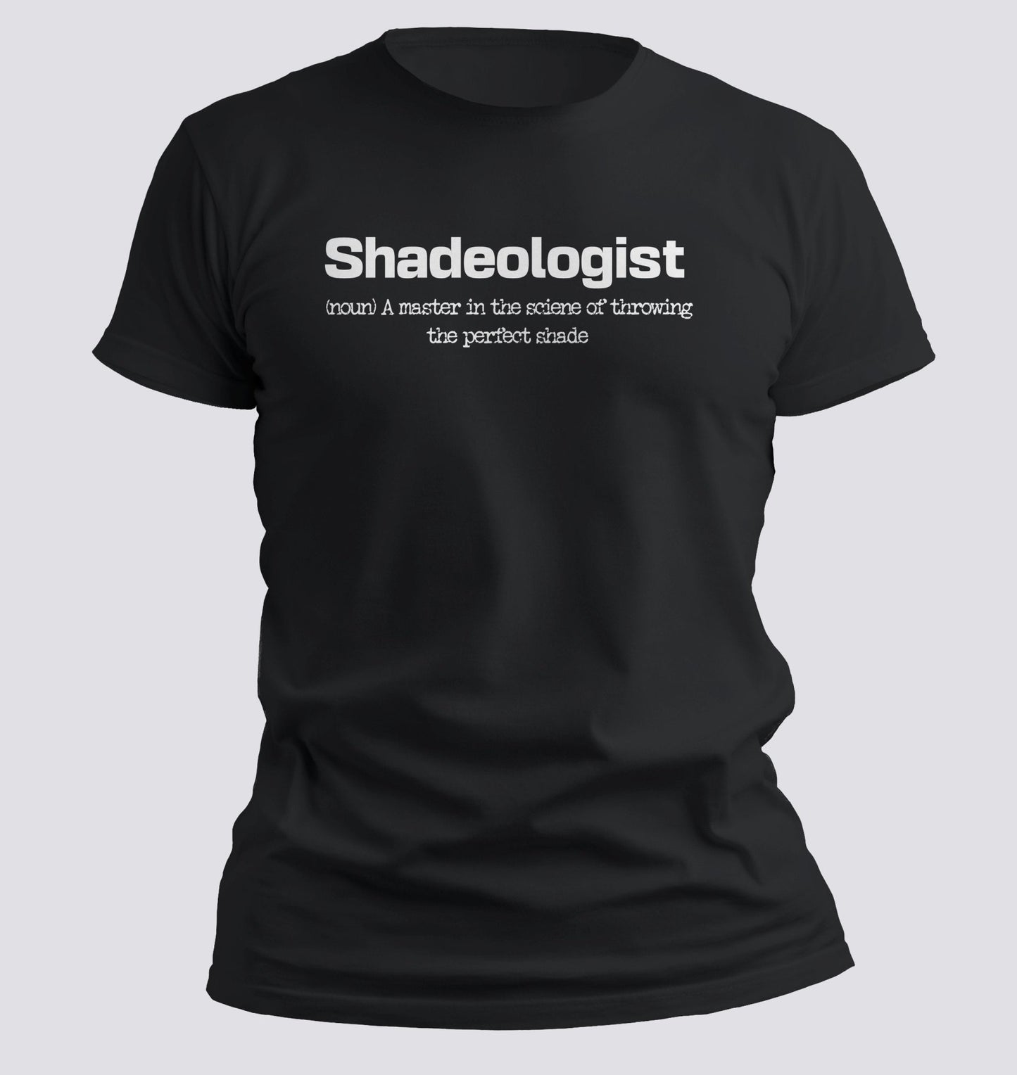 Shadeologist — Master of Throwing the Perfect Shade Tee - Chortle Wear