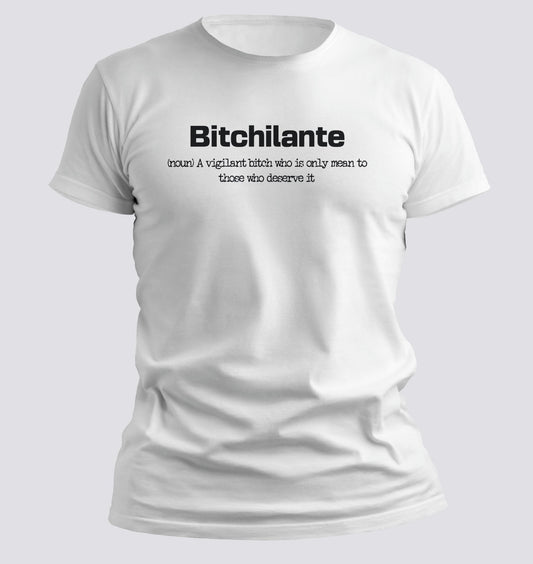 Bitchilante — The Vigilante of Well - Deserved Attitude Tee - Chortle Wear