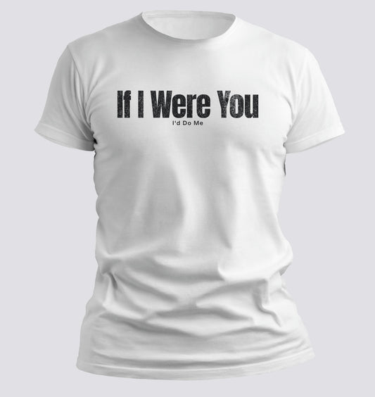 If I Were You, I’d Do Me — Confidence & Chaos Tee - Chortle Wear
