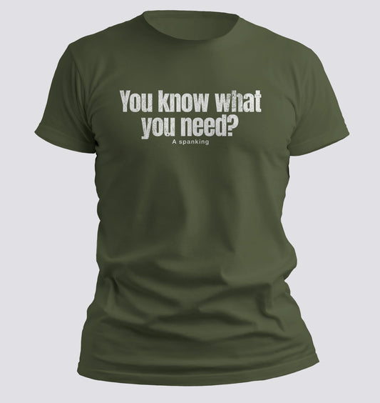 You Know What You Need? A Spanking — Savage Humor Tee - Chortle Wear