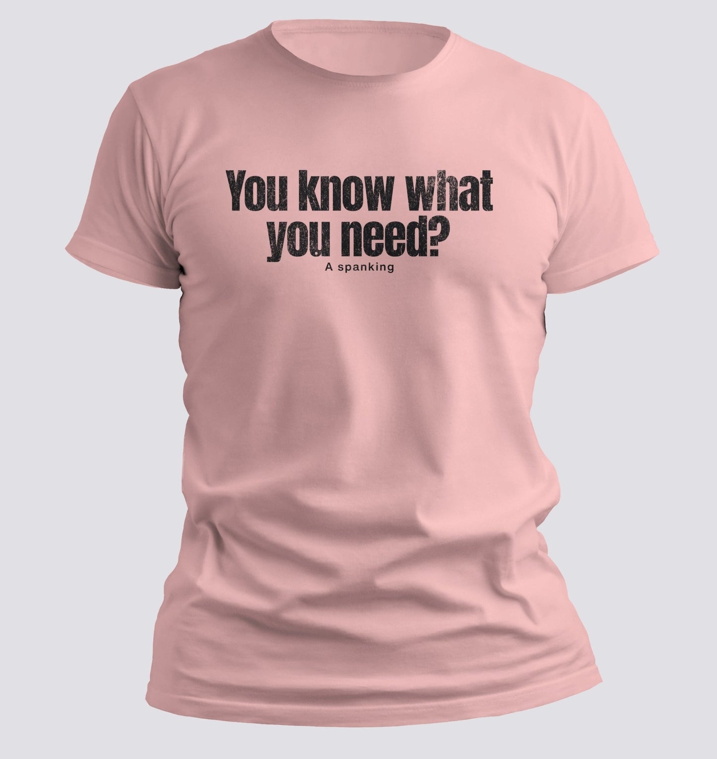 You Know What You Need? A Spanking — Savage Humor Tee - Chortle Wear
