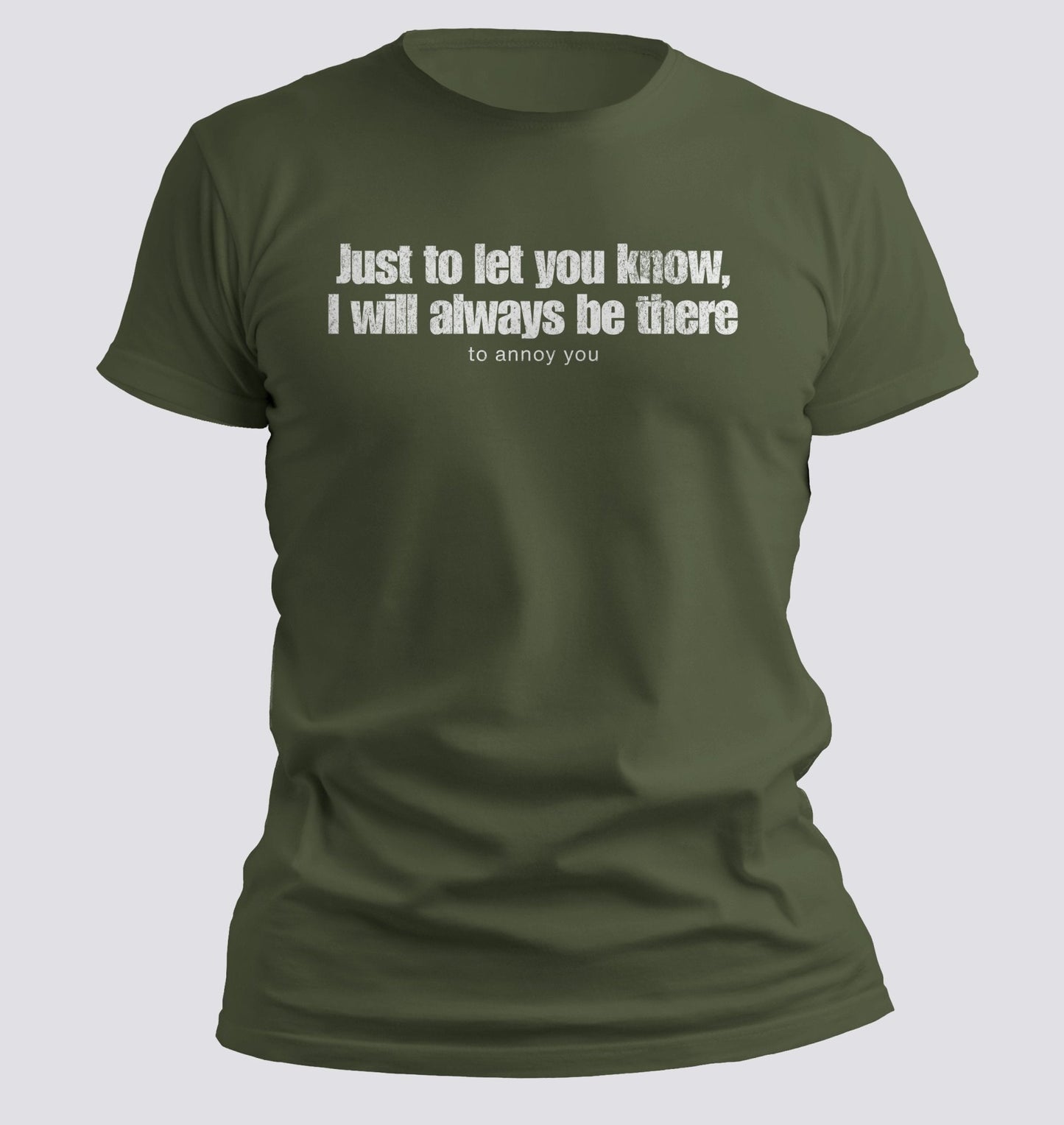 Just to Let You Know, I Will Always Be There… To Annoy You Tee - Chortle Wear