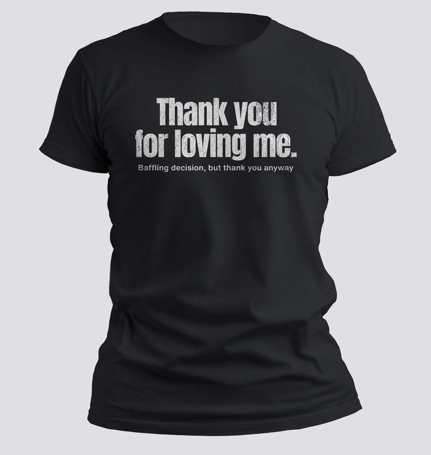 Thank You for Loving Me Tee - Chortle Wear