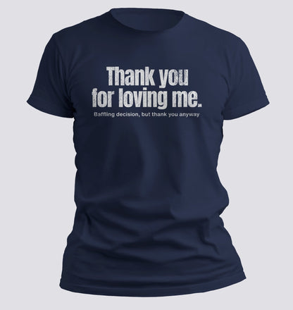 Thank You for Loving Me Tee - Chortle Wear