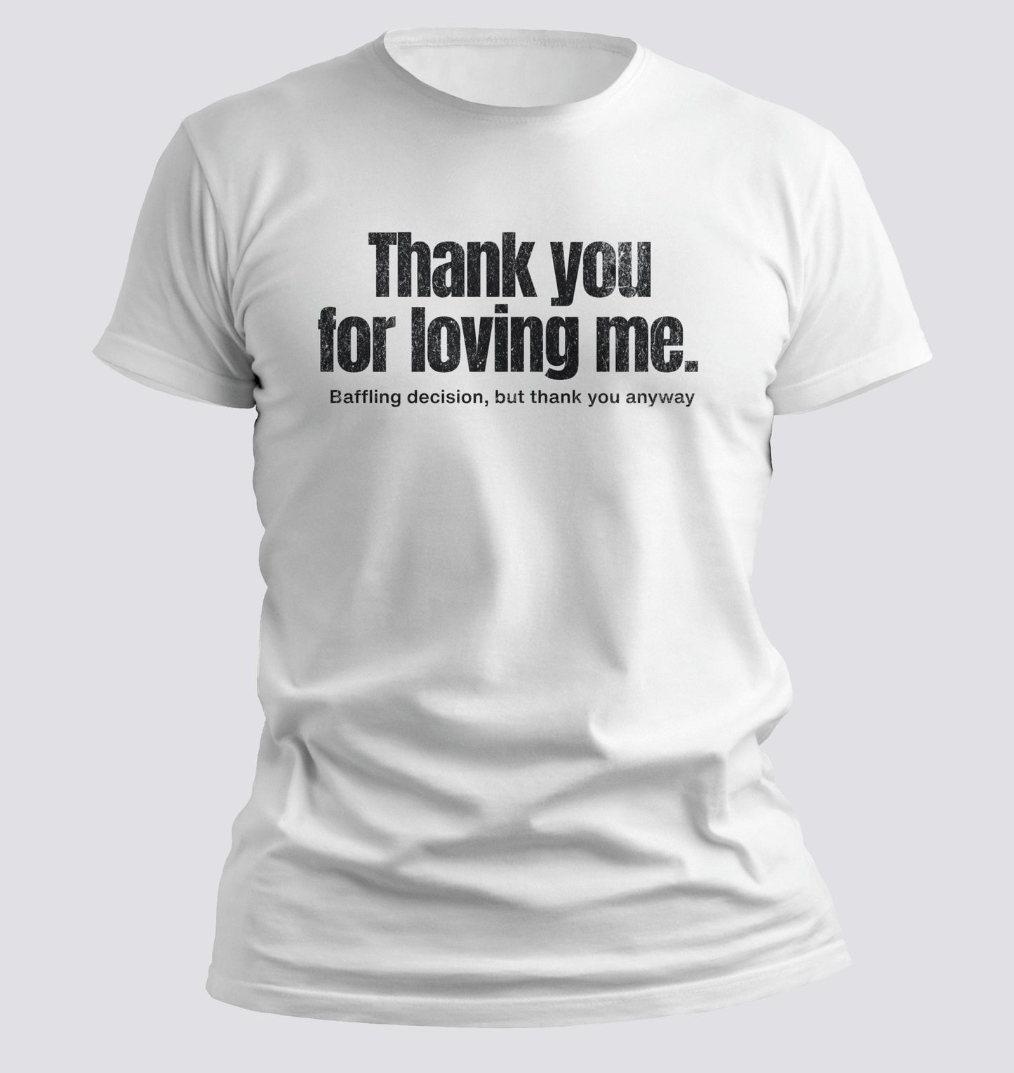 Thank You for Loving Me Tee - Chortle Wear