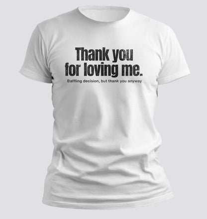 Thank You for Loving Me Tee - Chortle Wear