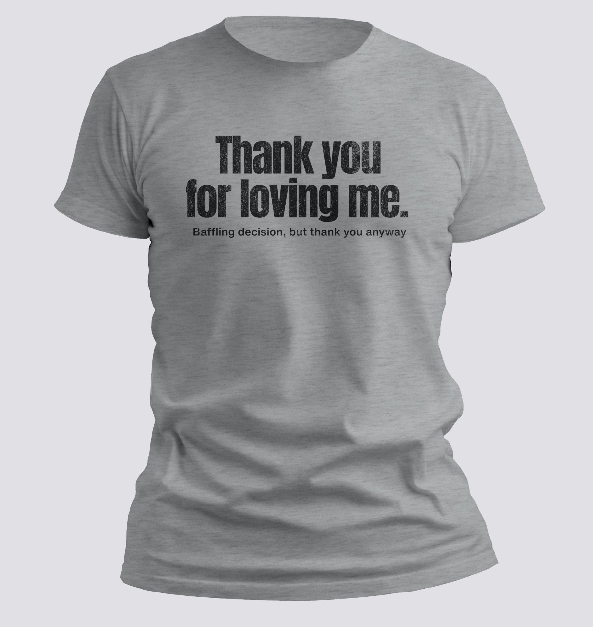 Thank You for Loving Me Tee - Chortle Wear