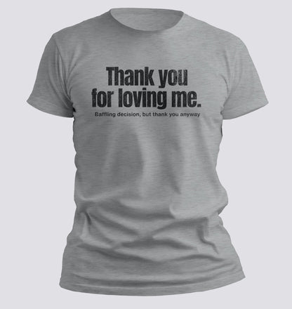 Thank You for Loving Me Tee - Chortle Wear