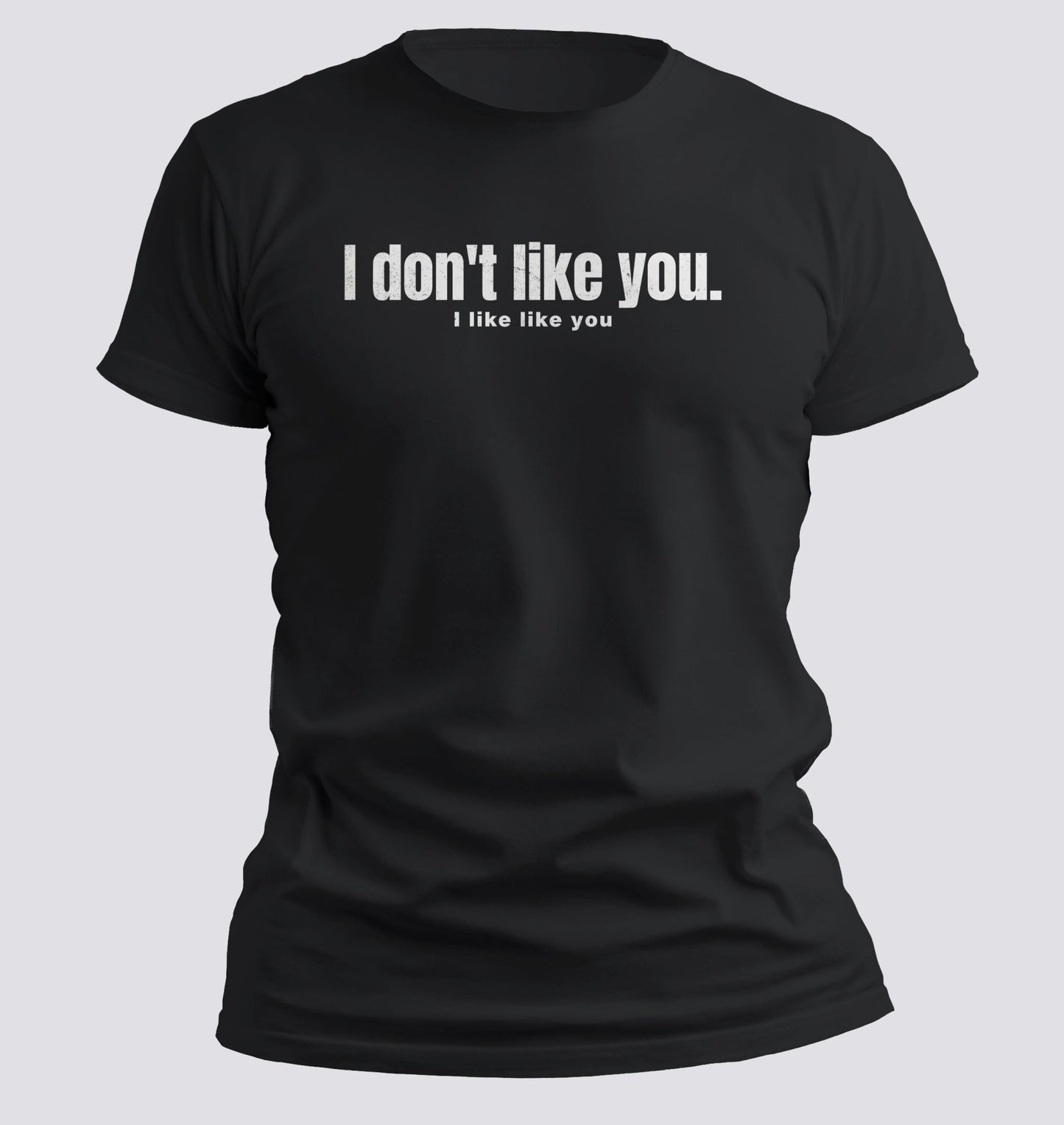 I Don’t Like You. I Like Like You Tee - Chortle Wear