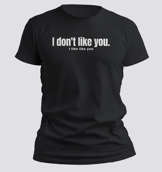 I Don’t Like You. I Like Like You Tee - Chortle Wear