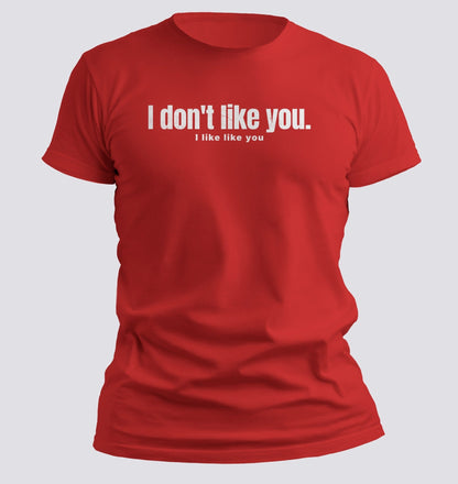 I Don’t Like You. I Like Like You Tee - Chortle Wear