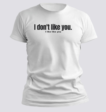I Don’t Like You. I Like Like You Tee - Chortle Wear