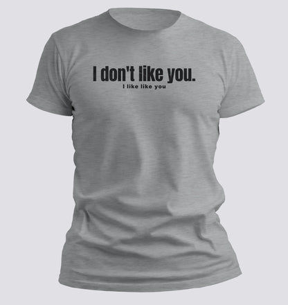 I Don’t Like You. I Like Like You Tee - Chortle Wear