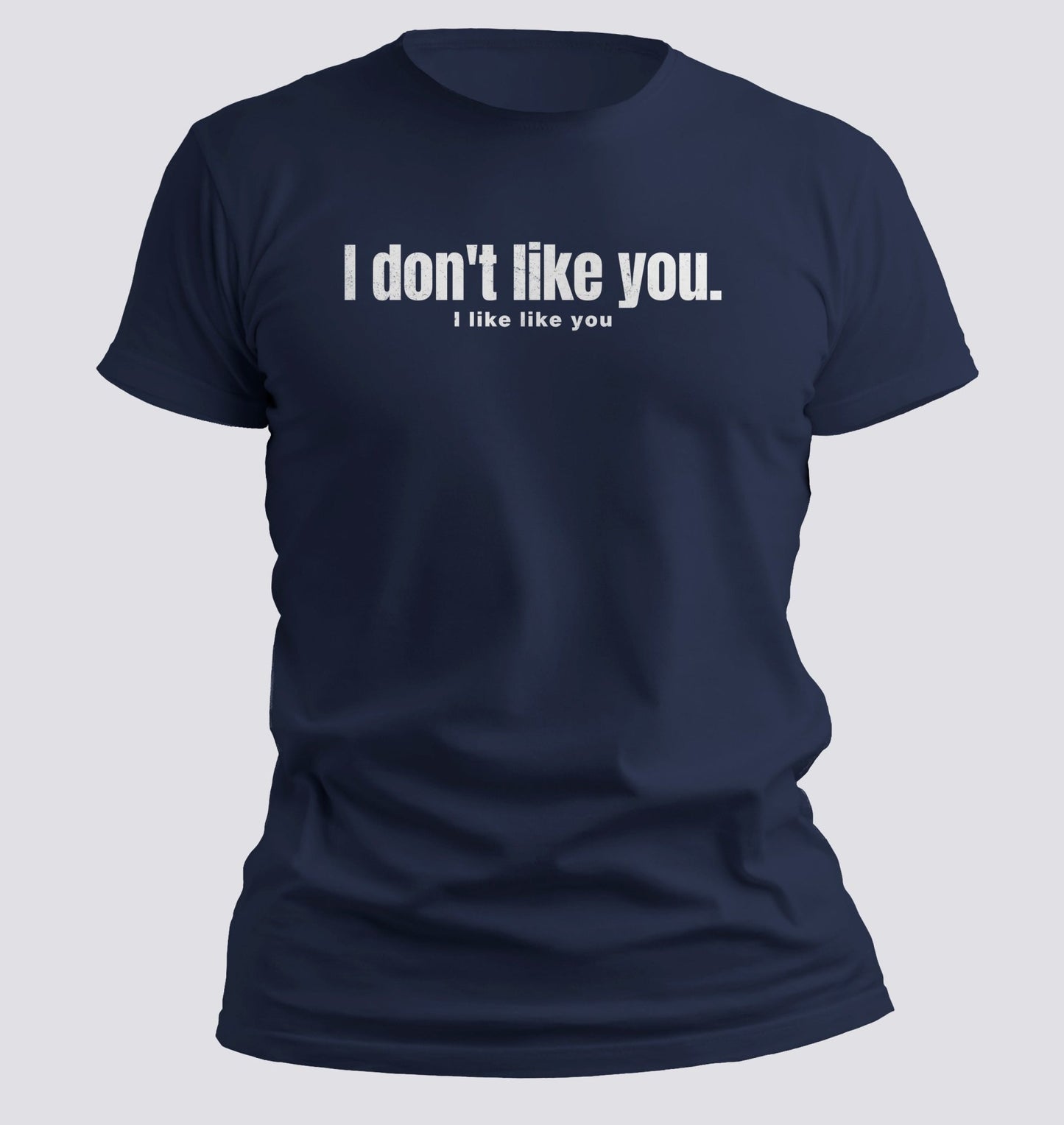 I Don’t Like You. I Like Like You Tee - Chortle Wear