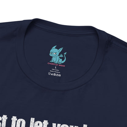 Just to Let You Know, I Will Always Be There… To Annoy You Tee - Chortle Wear