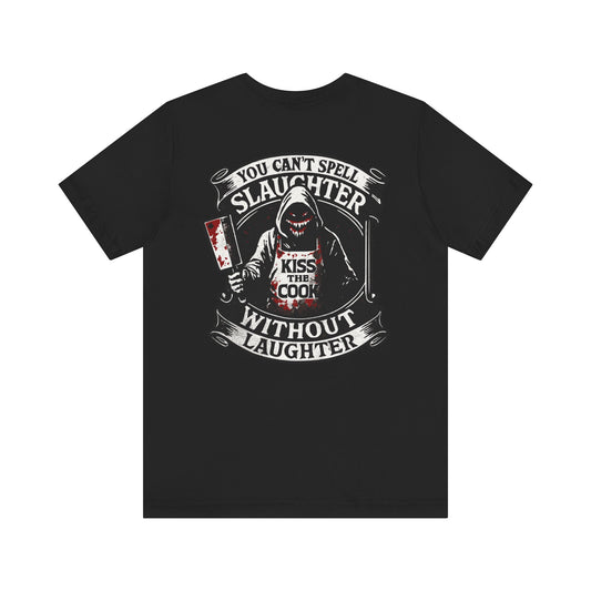 Slaughter & Laughter – “Kiss the Cook” Edition Tee