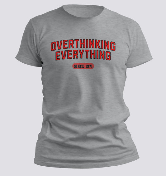 Overthinking Everything – Since [Your Year] Tee