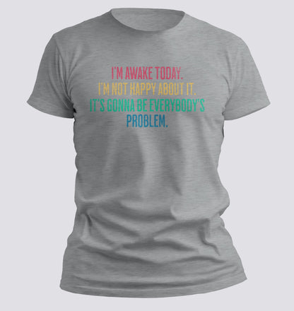 I'm Awake Today T-shirt