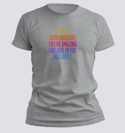 Hello. Good Morning. You're Amazing. I Believe In You. Nice Butt T-shirt