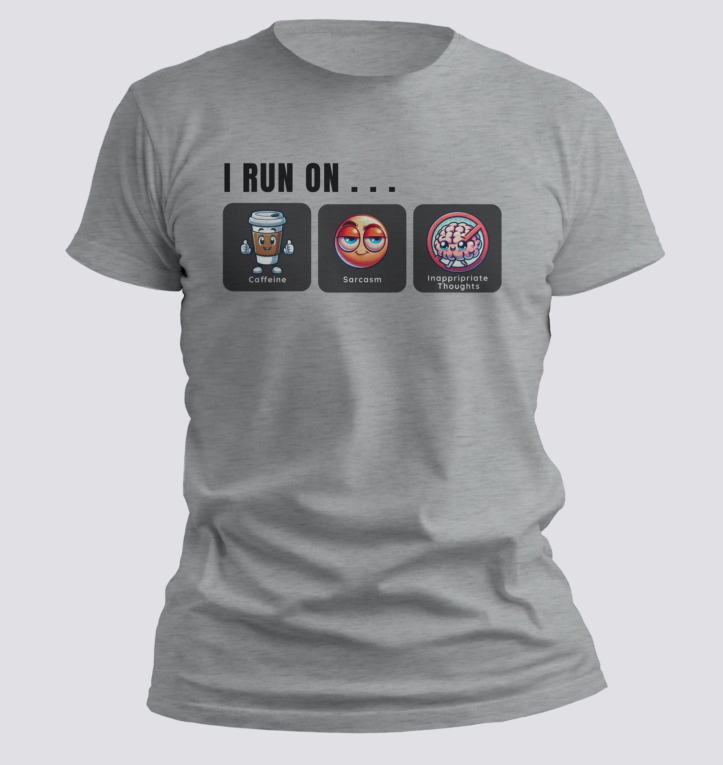 I Run on Caffeine, Sarcasm, and Inappropriate Thoughts T-shirt