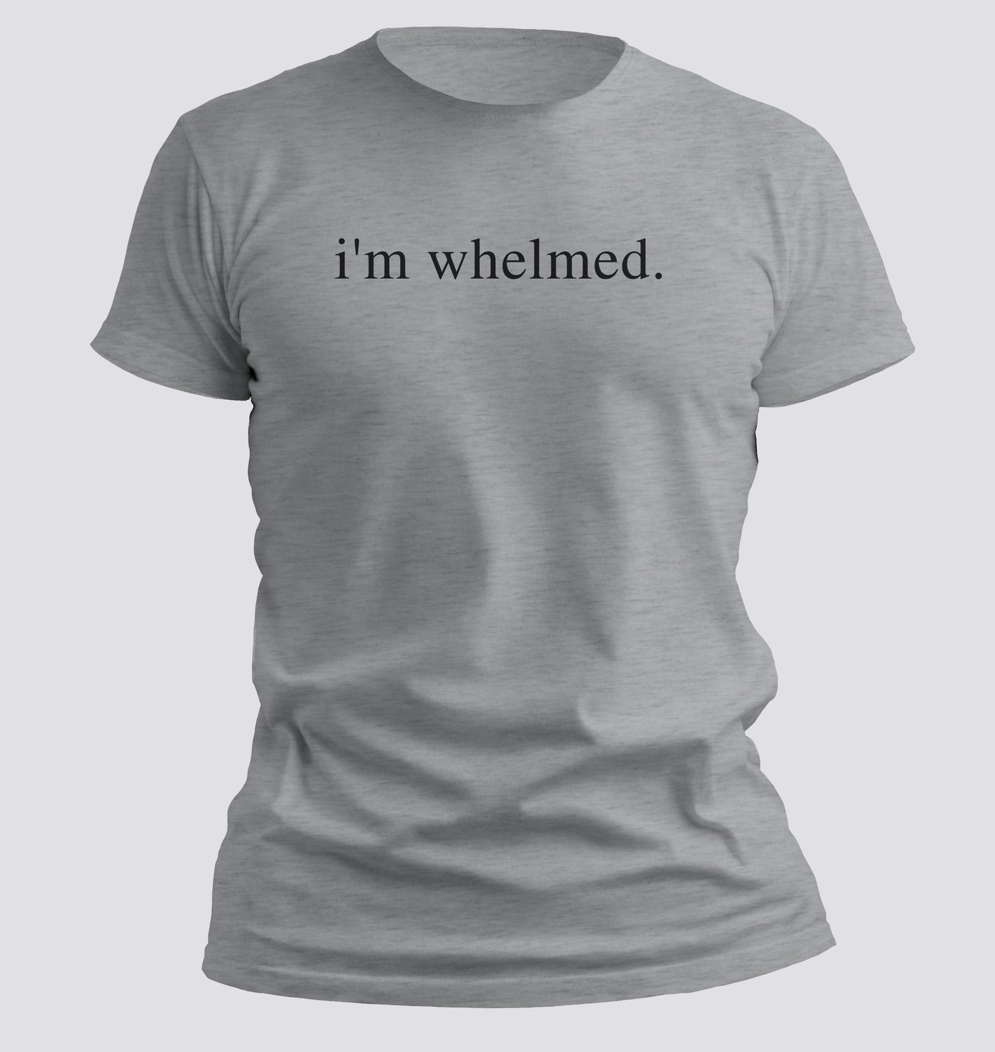 I'm Whelmed T-shirt