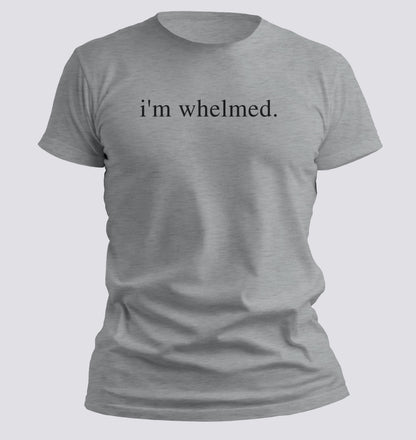 I'm Whelmed T-shirt