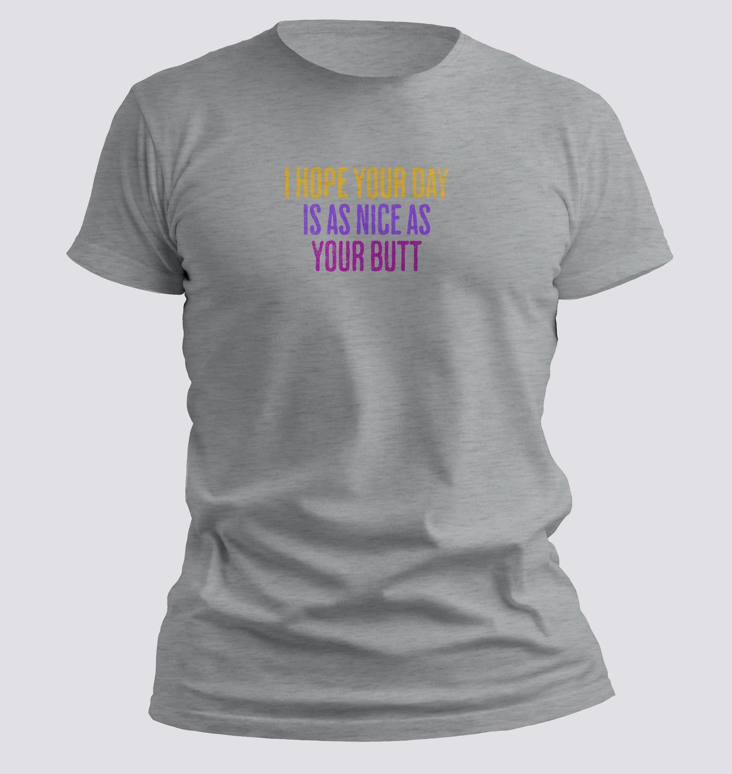 Day as nice as your butt T-Shirt