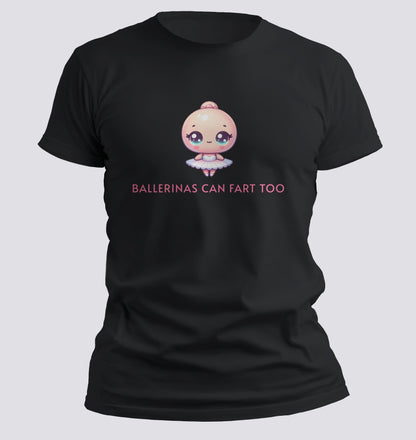 Ballerinas Can Fart Too T-shirt